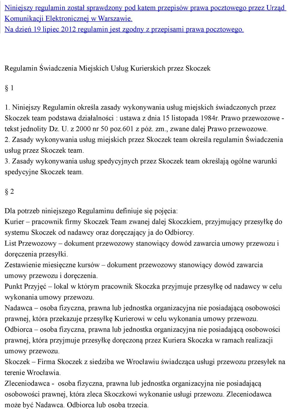 Niniejszy Regulamin określa zasady wykonywania usług miejskich świadczonych przez Skoczek team podstawa działalności : ustawa z dnia 15 listopada 1984r. Prawo przewozowe - tekst jednolity Dz. U.