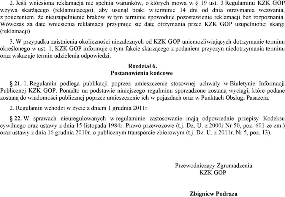 reklamacji bez rozpoznania. Wówczas za datę wniesienia reklamacji przyjmuje się datę otrzymania przez KZK GOP uzupełnionej skargi (reklamacji) 3.