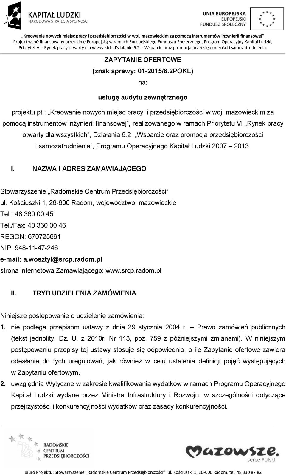 2 Wsparcie oraz promocja przedsiębiorczości i samozatrudnienia, Programu Operacyjnego Kapitał Ludzki 2007 2013. I. NAZWA I ADRES ZAMAWIAJĄCEGO Stowarzyszenie Radomskie Centrum Przedsiębiorczości ul.