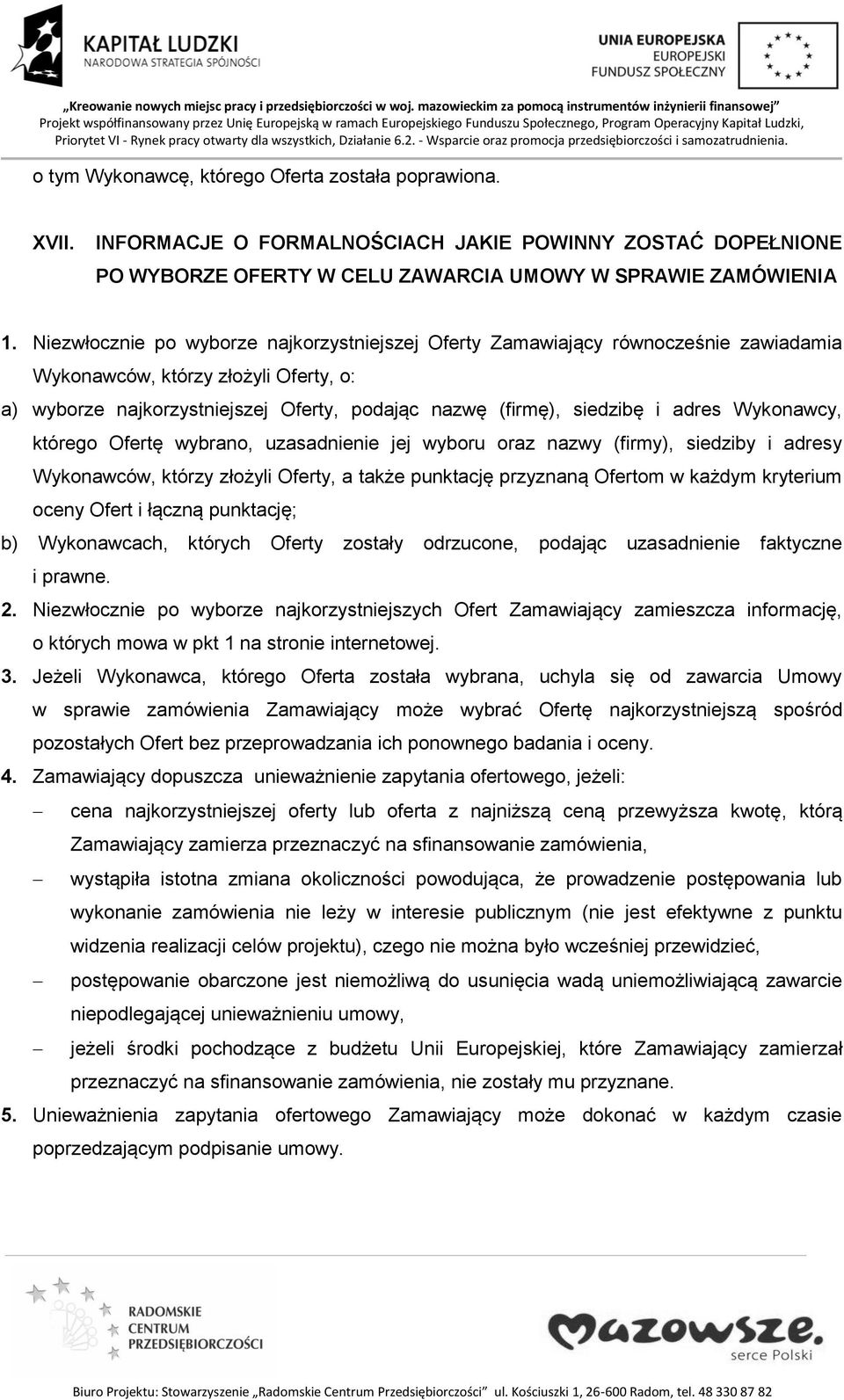 adres Wykonawcy, którego Ofertę wybrano, uzasadnienie jej wyboru oraz nazwy (firmy), siedziby i adresy Wykonawców, którzy złożyli Oferty, a także punktację przyznaną Ofertom w każdym kryterium oceny