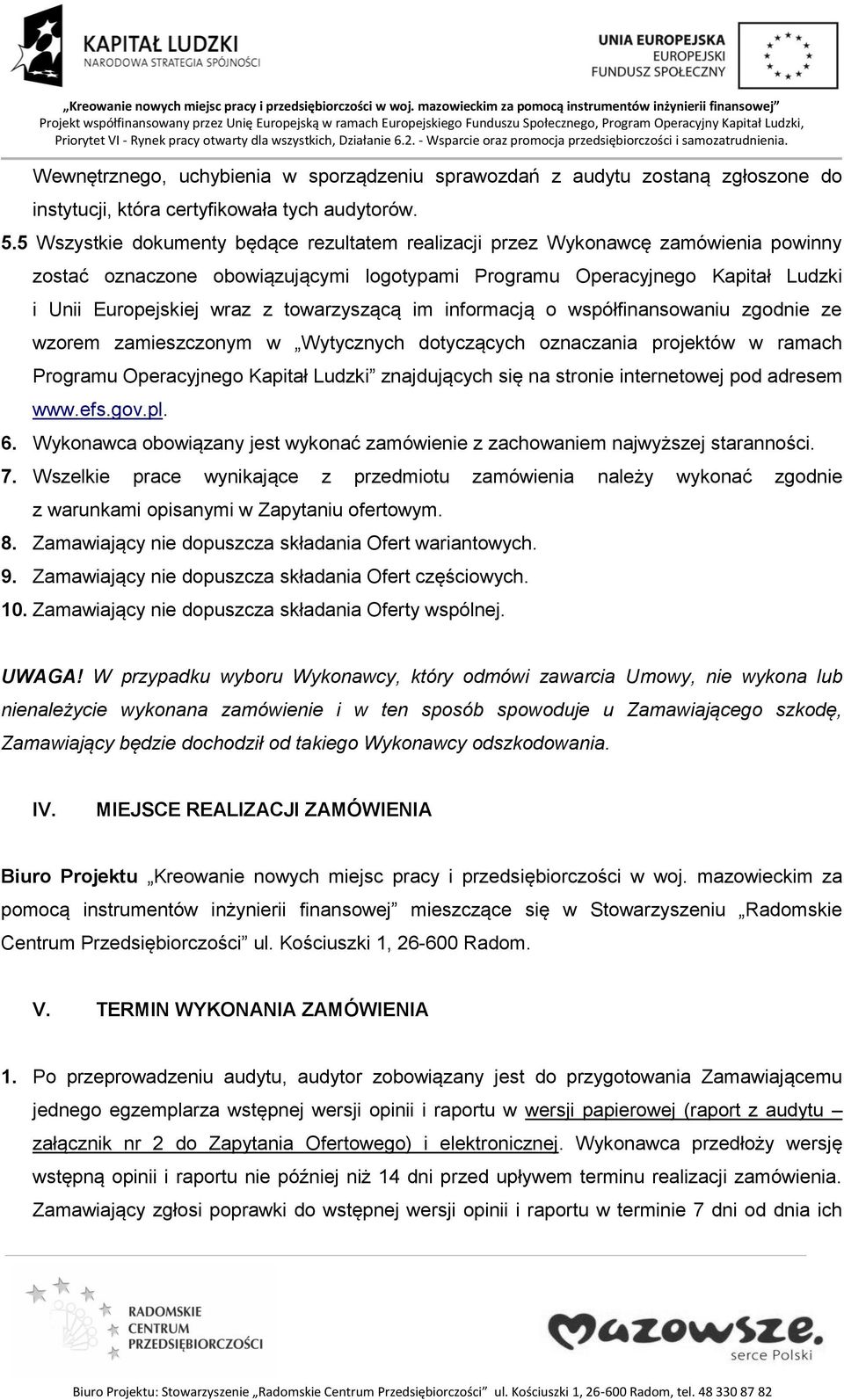 towarzyszącą im informacją o współfinansowaniu zgodnie ze wzorem zamieszczonym w Wytycznych dotyczących oznaczania projektów w ramach Programu Operacyjnego Kapitał Ludzki znajdujących się na stronie