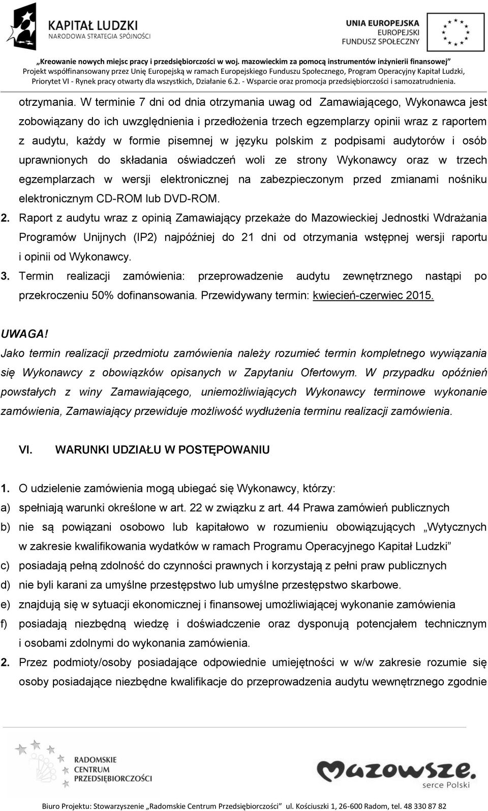 języku polskim z podpisami audytorów i osób uprawnionych do składania oświadczeń woli ze strony Wykonawcy oraz w trzech egzemplarzach w wersji elektronicznej na zabezpieczonym przed zmianami nośniku