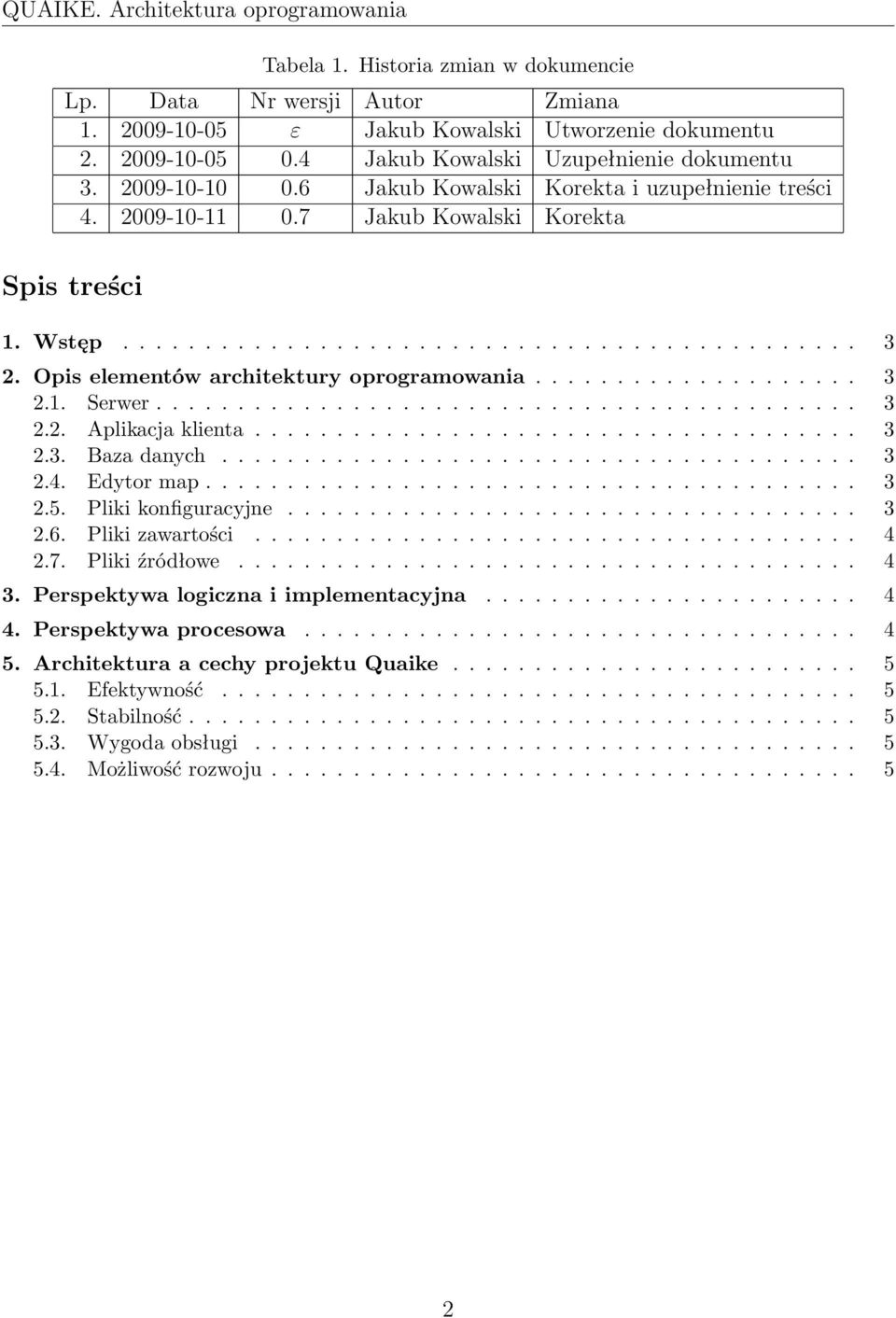 Opis elementów architektury oprogramowania.................... 3 2.1. Serwer........................................... 3 2.2. Aplikacja klienta..................................... 3 2.3. Baza danych.