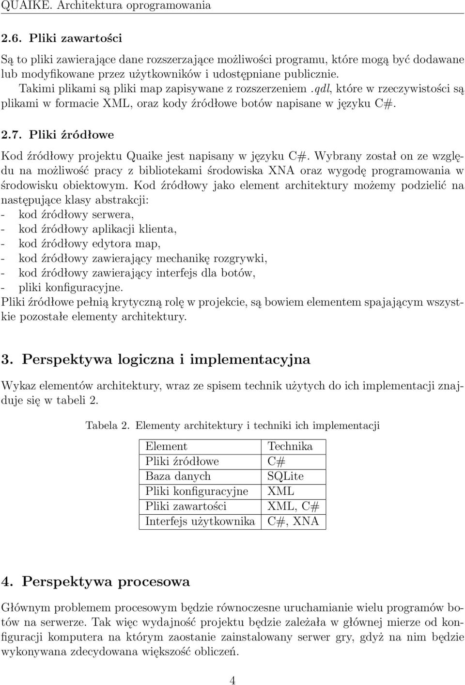 Takimi plikami są pliki map zapisywane z rozszerzeniem.qdl, które w rzeczywistości są plikami w formacie XML, oraz kody źródłowe botów napisane w języku C#. 2.7.