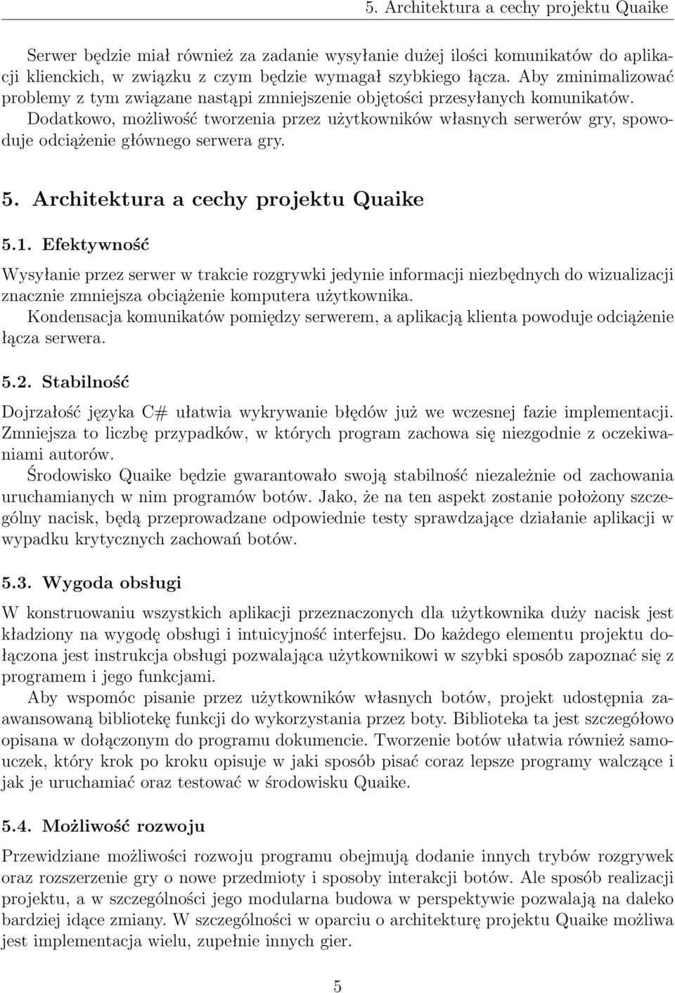 Dodatkowo, możliwość tworzenia przez użytkowników własnych serwerów gry, spowoduje odciążenie głównego serwera gry. 5. Architektura a cechy projektu Quaike 5.1.