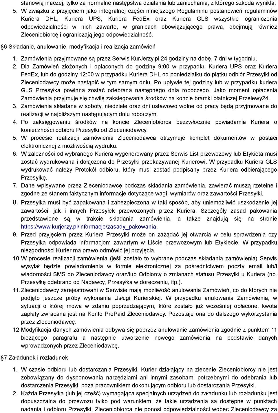 zawarte, w granicach obowiązującego prawa, obejmują również Zleceniobiorcę i ograniczają jego odpowiedzialność. 6 Składanie, anulowanie, modyfikacja i realizacja zamówień 1.