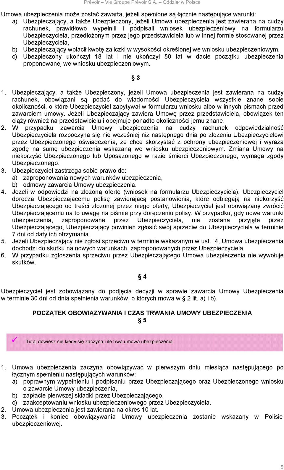 wpłacił kwotę zaliczki w wysokości określonej we wniosku ubezpieczeniowym, c) Ubezpieczony ukończył 18 lat i nie ukończył 50 lat w dacie początku ubezpieczenia proponowanej we wniosku