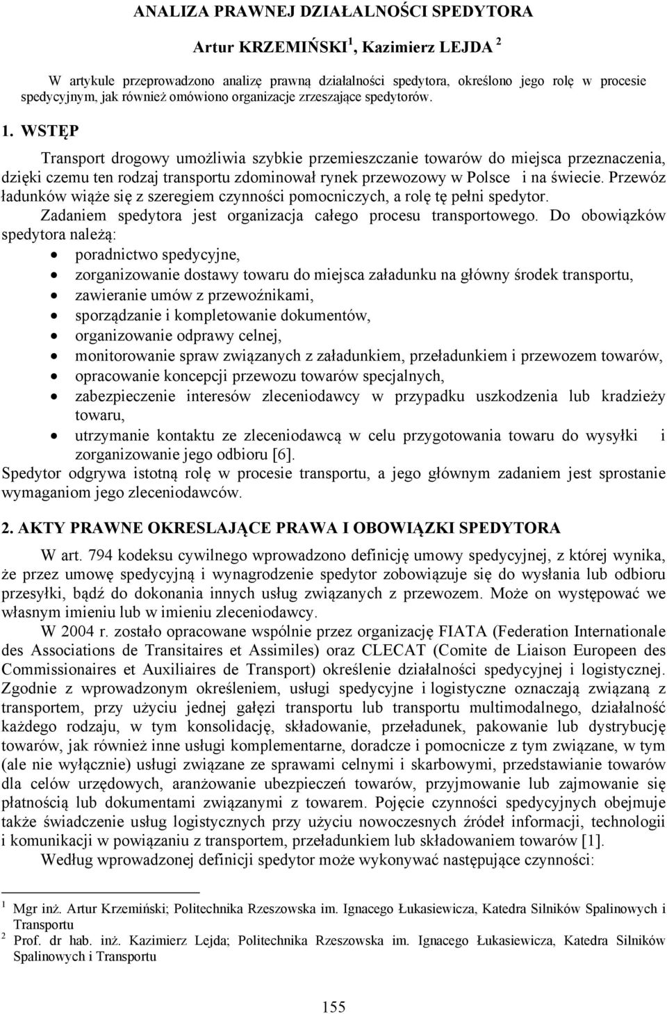 WSTĘP Transport drogowy umożliwia szybkie przemieszczanie towarów do miejsca przeznaczenia, dzięki czemu ten rodzaj transportu zdominował rynek przewozowy w Polsce i na świecie.