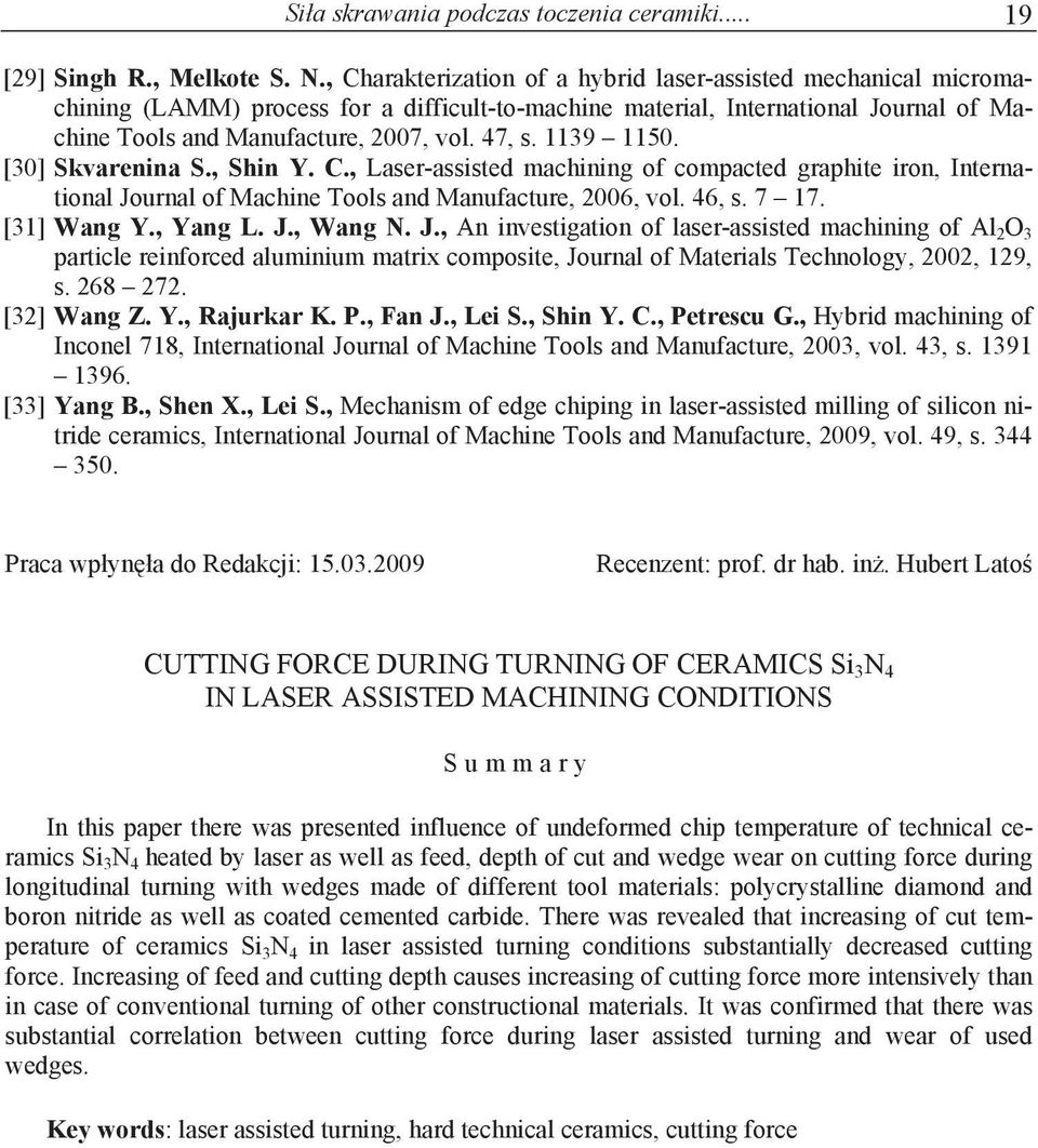1139 1150. [30] Skvarenina S., Shin Y. C., Laser-assisted machining of compacted graphite iron, International Journal of Machine Tools and Manufacture, 2006, vol. 46, s. 7 17. [31] Wang Y., Yang L. J., Wang N.