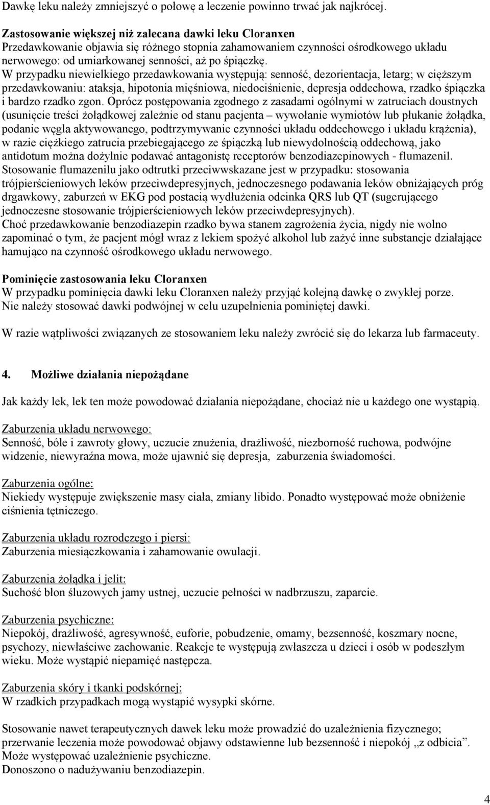 W przypadku niewielkiego przedawkowania występują: senność, dezorientacja, letarg; w cięższym przedawkowaniu: ataksja, hipotonia mięśniowa, niedociśnienie, depresja oddechowa, rzadko śpiączka i