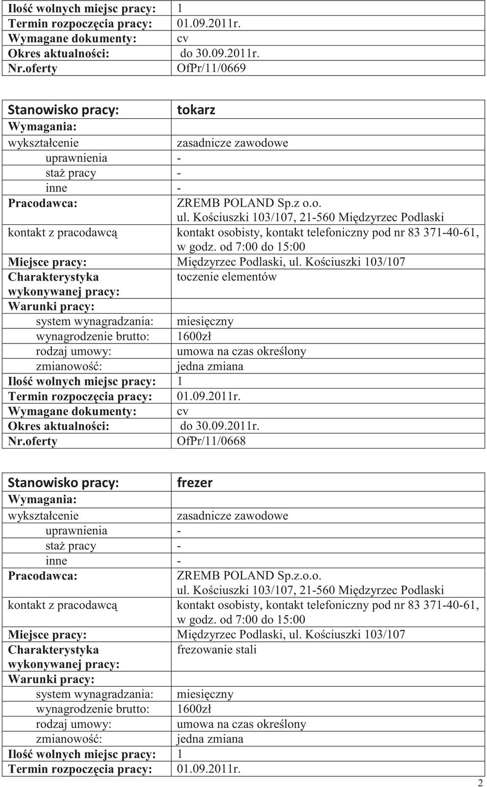 od 7:00 do 15:00 Mi dzyrzec Podlaski, ul. Ko ciuszki 103/107 toczenie elementów 1600zł 01.09.2011r. Nr.