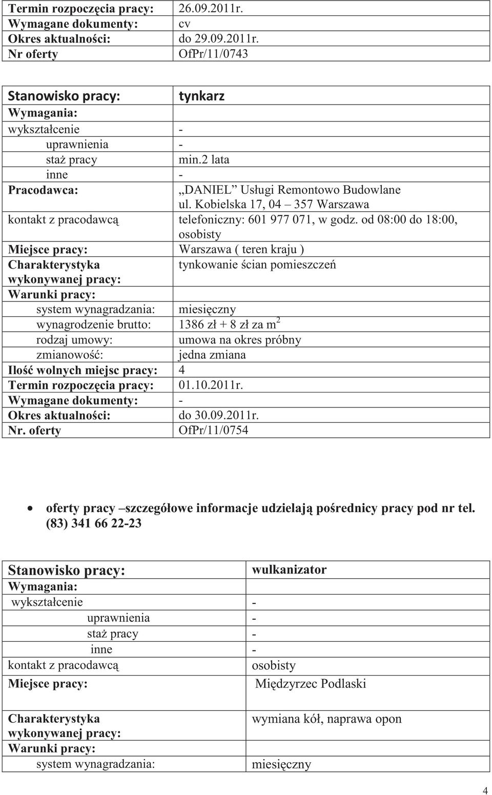 od 08:00 do 18:00, Warszawa ( teren kraju ) tynkowanie cian pomieszcze 1386 zł + 8 zł za m 2 umowa na okres próbny Ilo