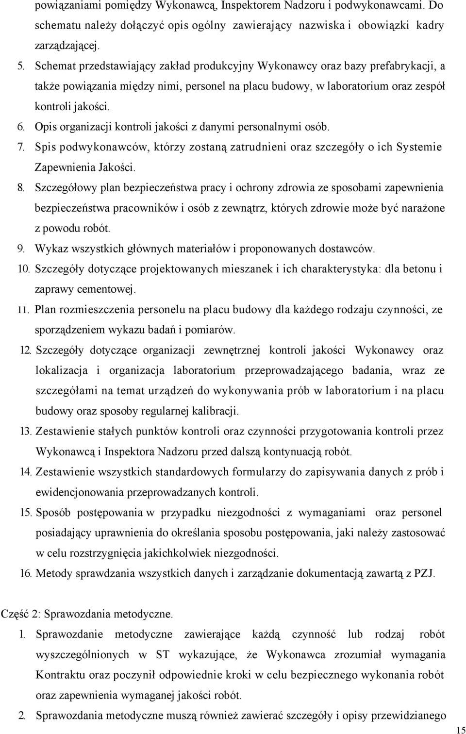 Opis organizacji kontroli jakości z danymi personalnymi osób. 7. Spis podwykonawców, którzy zostaną zatrudnieni oraz szczegóły o ich Systemie Zapewnienia Jakości. 8.