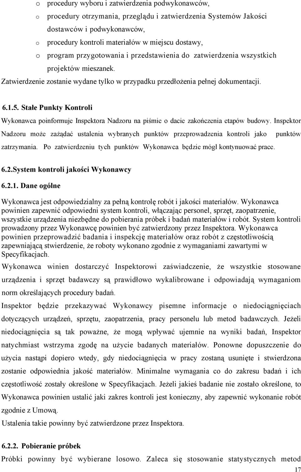 Stałe Punkty Kontroli Wykonawca poinformuje Inspektora Nadzoru na piśmie o dacie zakończenia etapów budowy.