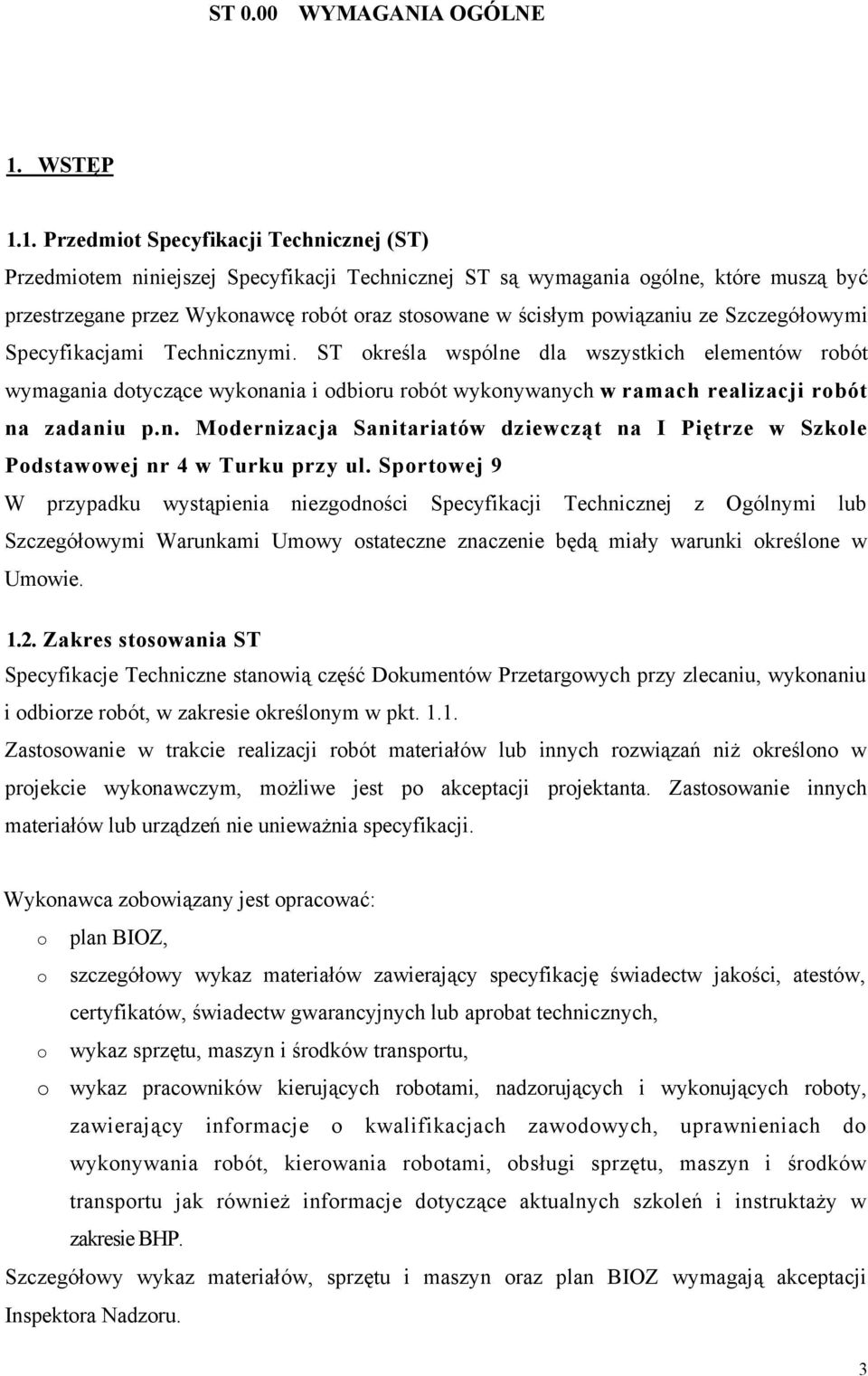 1. Przedmiot Specyfikacji Technicznej (ST) Przedmiotem niniejszej Specyfikacji Technicznej ST są wymagania ogólne, które muszą być przestrzegane przez Wykonawcę robót oraz stosowane w ścisłym