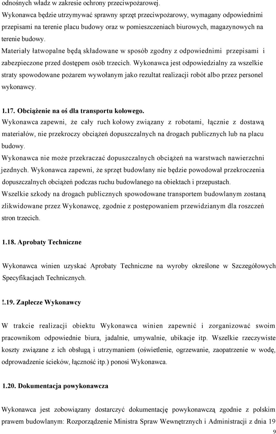 Materiały łatwopalne będą składowane w sposób zgodny z odpowiednimi przepisami i zabezpieczone przed dostępem osób trzecich.