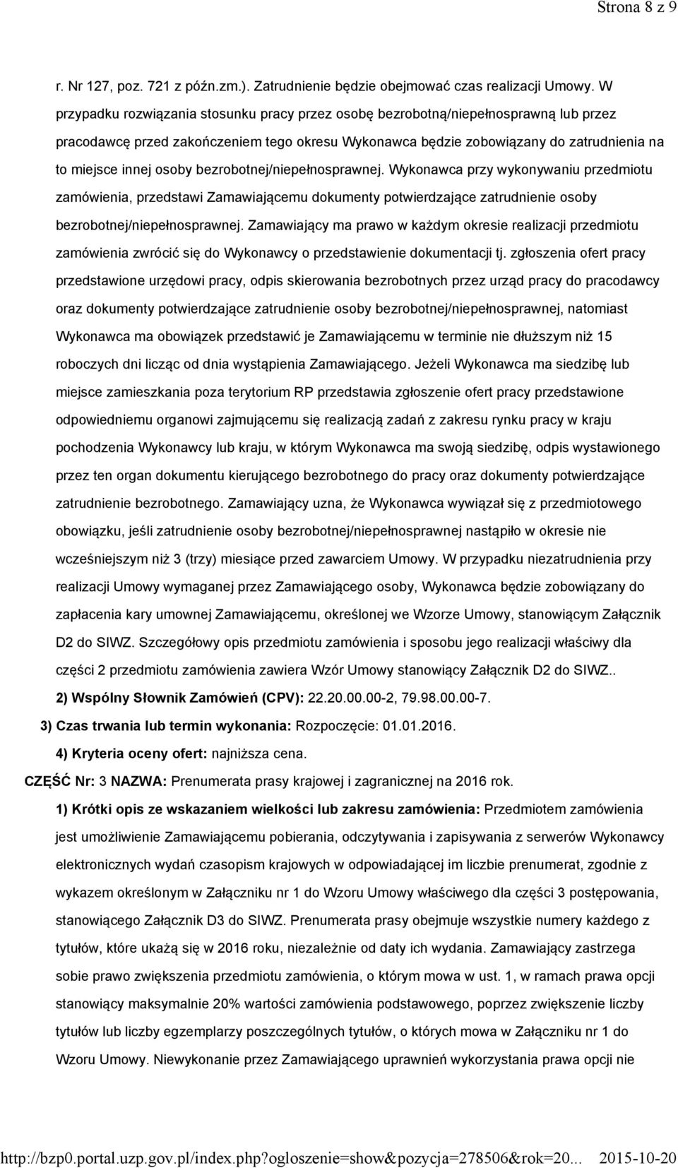 osoby bezrobotnej/niepełnosprawnej. Wykonawca przy wykonywaniu przedmiotu zamówienia, przedstawi Zamawiającemu dokumenty potwierdzające zatrudnienie osoby bezrobotnej/niepełnosprawnej.