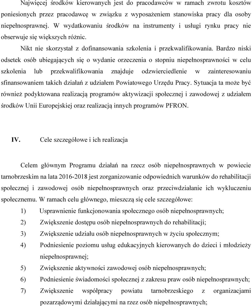 Bardzo niski odsetek osób ubiegających się o wydanie orzeczenia o stopniu niepełnosprawności w celu szkolenia lub przekwalifikowania znajduje odzwierciedlenie w zainteresowaniu sfinansowaniem takich