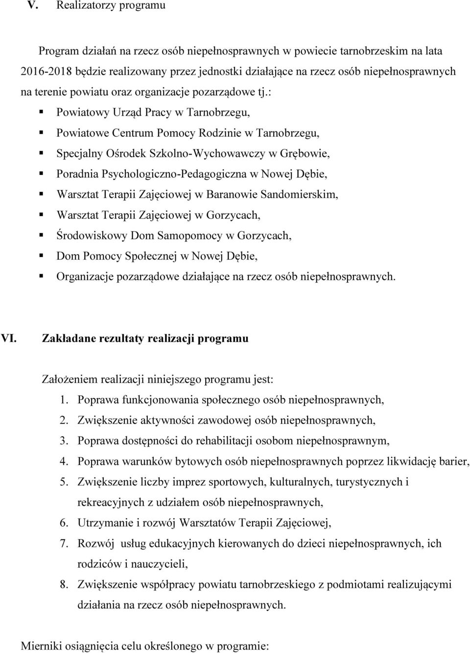 : Powiatowy Urząd Pracy w Tarnobrzegu, Powiatowe Centrum Pomocy Rodzinie w Tarnobrzegu, Specjalny Ośrodek Szkolno-Wychowawczy w Grębowie, Poradnia Psychologiczno-Pedagogiczna w Nowej Dębie, Warsztat