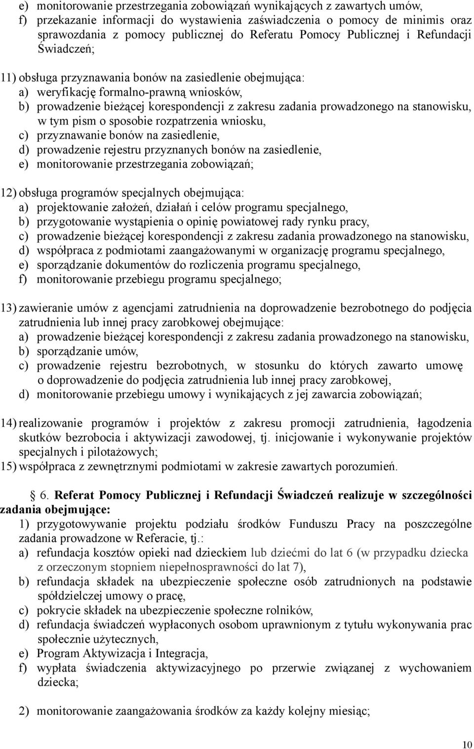 prowadzonego na stanowisku, w tym pism o sposobie rozpatrzenia wniosku, c) przyznawanie bonów na zasiedlenie, d) prowadzenie rejestru przyznanych bonów na zasiedlenie, e) monitorowanie przestrzegania