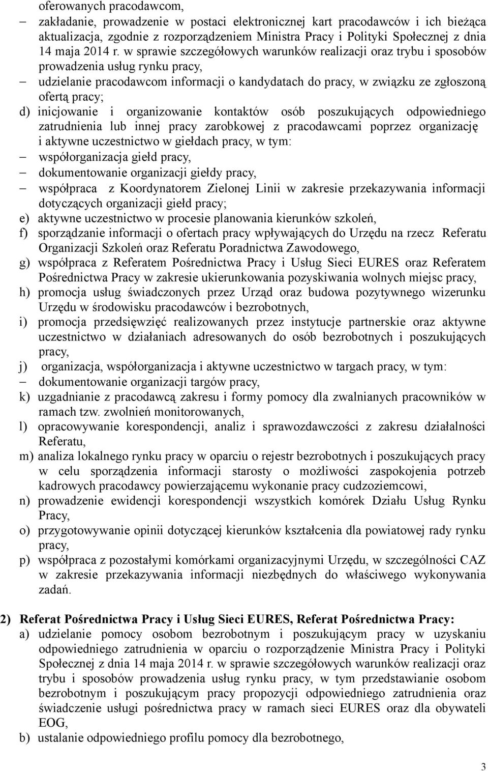 w sprawie szczegółowych warunków realizacji oraz trybu i sposobów prowadzenia usług rynku pracy, udzielanie pracodawcom informacji o kandydatach do pracy, w związku ze zgłoszoną ofertą pracy; d)