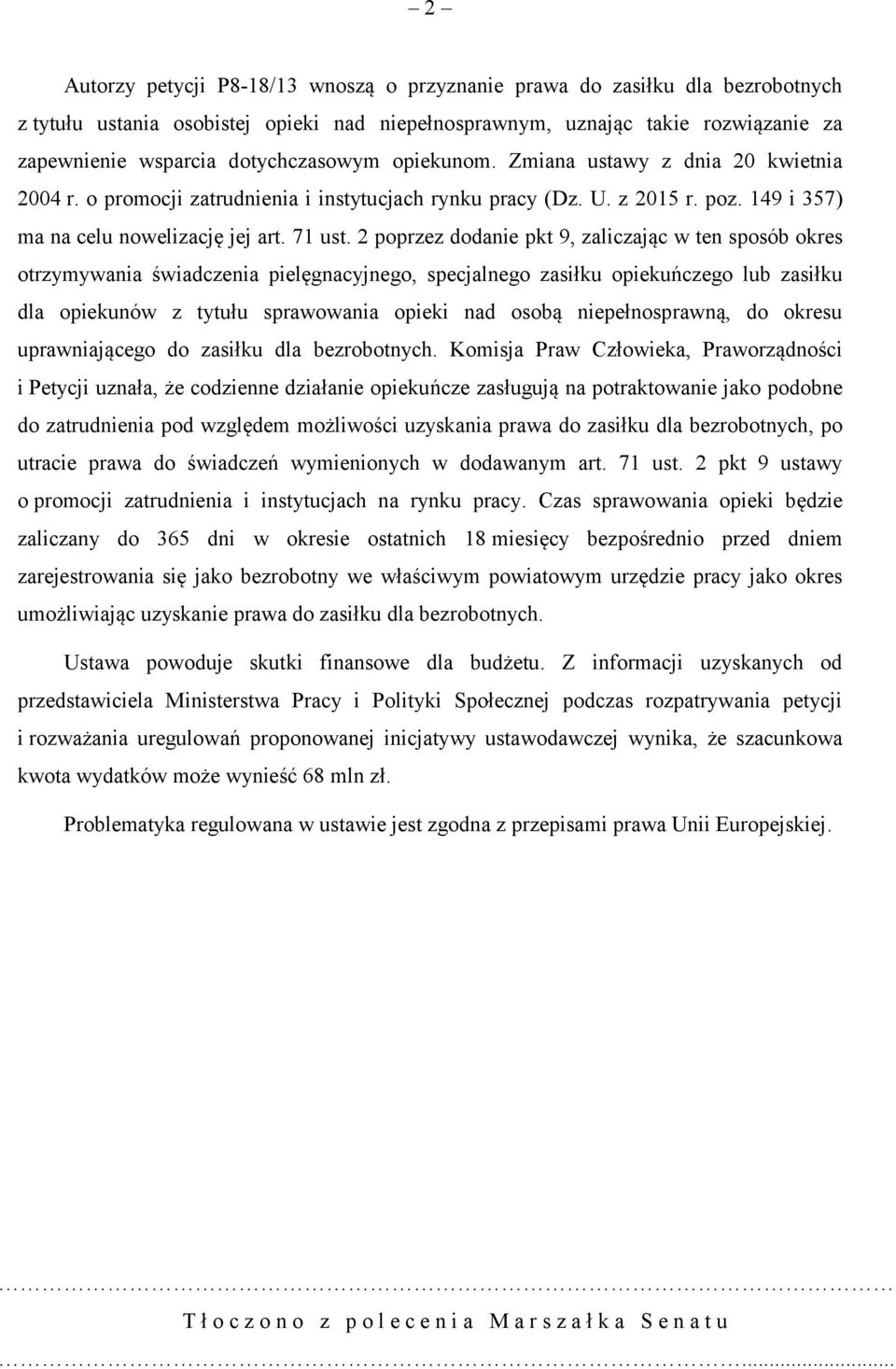 2 poprzez dodanie pkt 9, zaliczając w ten sposób okres otrzymywania świadczenia pielęgnacyjnego, specjalnego zasiłku opiekuńczego lub zasiłku dla opiekunów z tytułu sprawowania opieki nad osobą