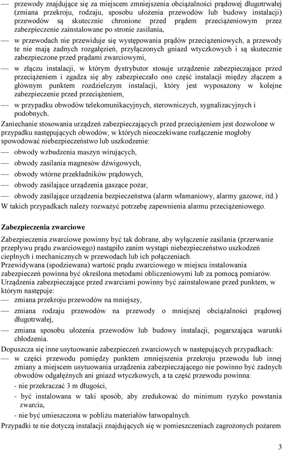 przyłączonych gniazd wtyczkowych i są skutecznie zabezpieczone przed prądami zwarciowymi, w złączu instalacji, w którym dystrybutor stosuje urządzenie zabezpieczające przed przeciążeniem i zgadza się