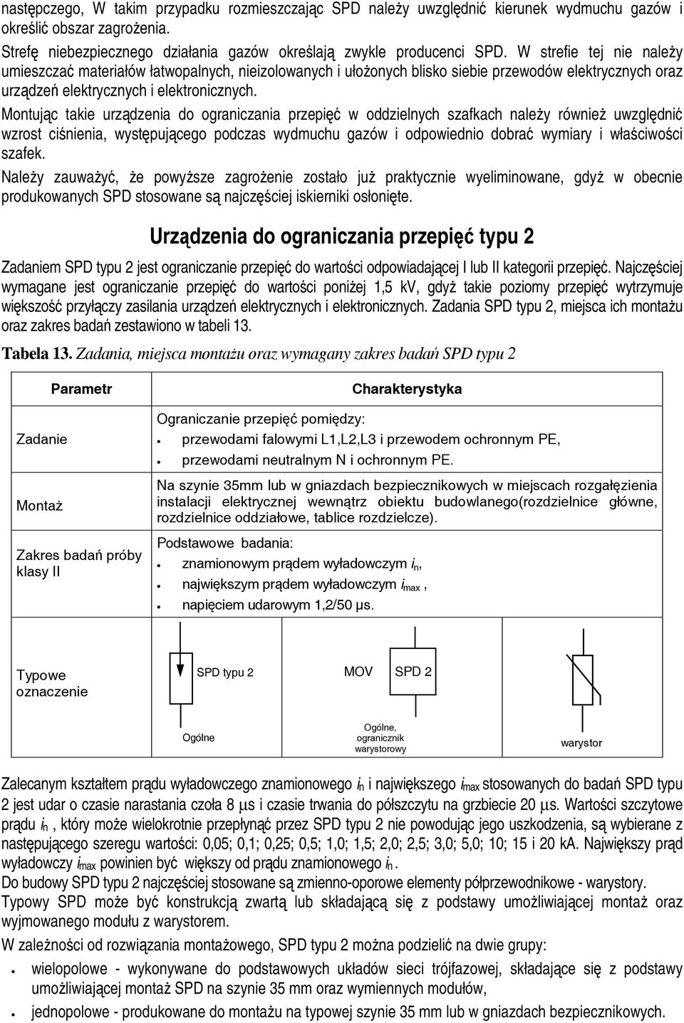 Montuj c takie urz dzenia do ograniczania przepi w oddzielnych szafkach nale y równie uwzgl dni wzrost ci nienia, wyst puj cego podczas wydmuchu gazów i odpowiednio dobra wymiary i wła ciwo ci szafek.