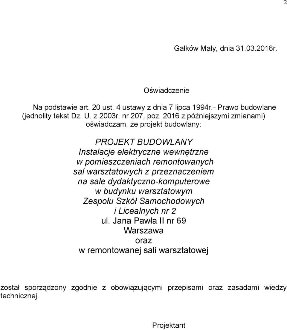 2016 z późniejszymi zmianami) oświadczam, że projekt budowlany: PROJEKT BUDOWLANY Instalacje elektryczne wewnętrzne w pomieszczeniach remontowanych sal