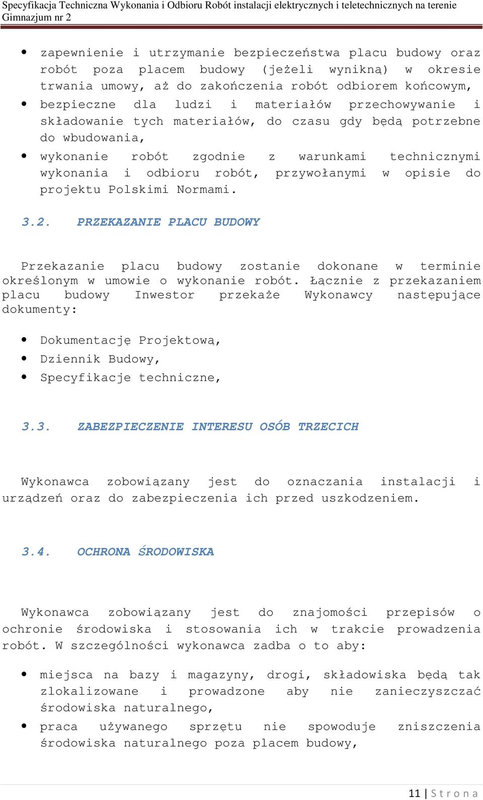 do projektu Polskimi Normami. 3.2. PRZEKAZANIE PLACU BUDOWY Przekazanie placu budowy zostanie dokonane w terminie określonym w umowie o wykonanie robót.