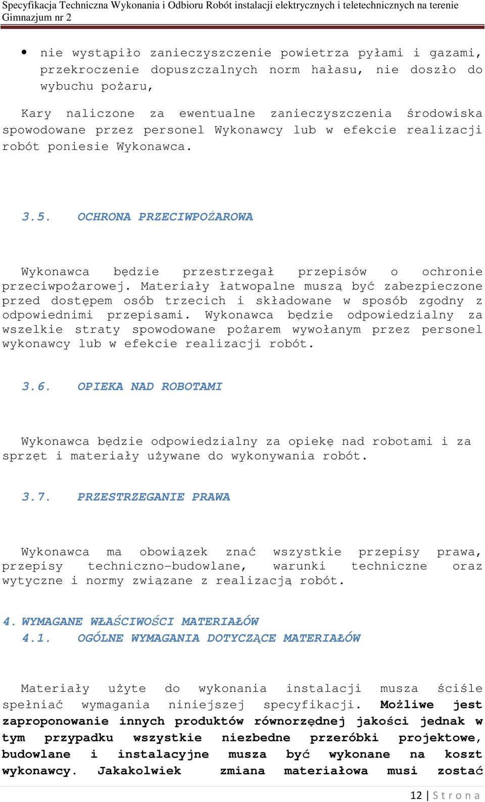 Materiały łatwopalne muszą być zabezpieczone przed dostępem osób trzecich i składowane w sposób zgodny z odpowiednimi przepisami.