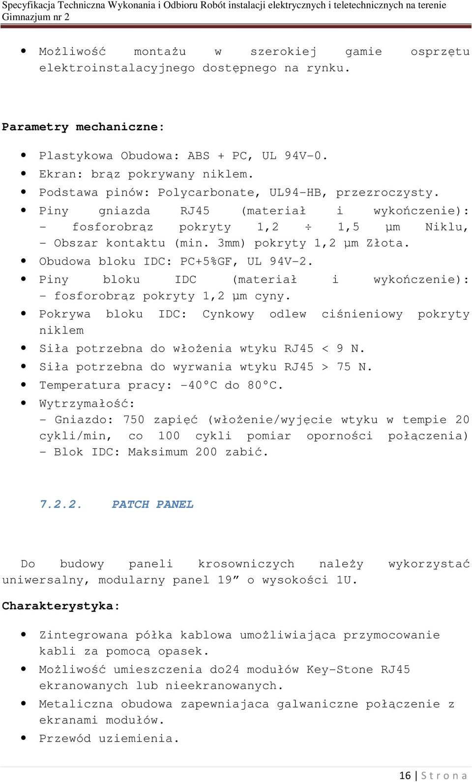 Obudowa bloku IDC: PC+5%GF, UL 94V-2. Piny bloku IDC (materiał i wykończenie): - fosforobrąz pokryty 1,2 µm cyny.