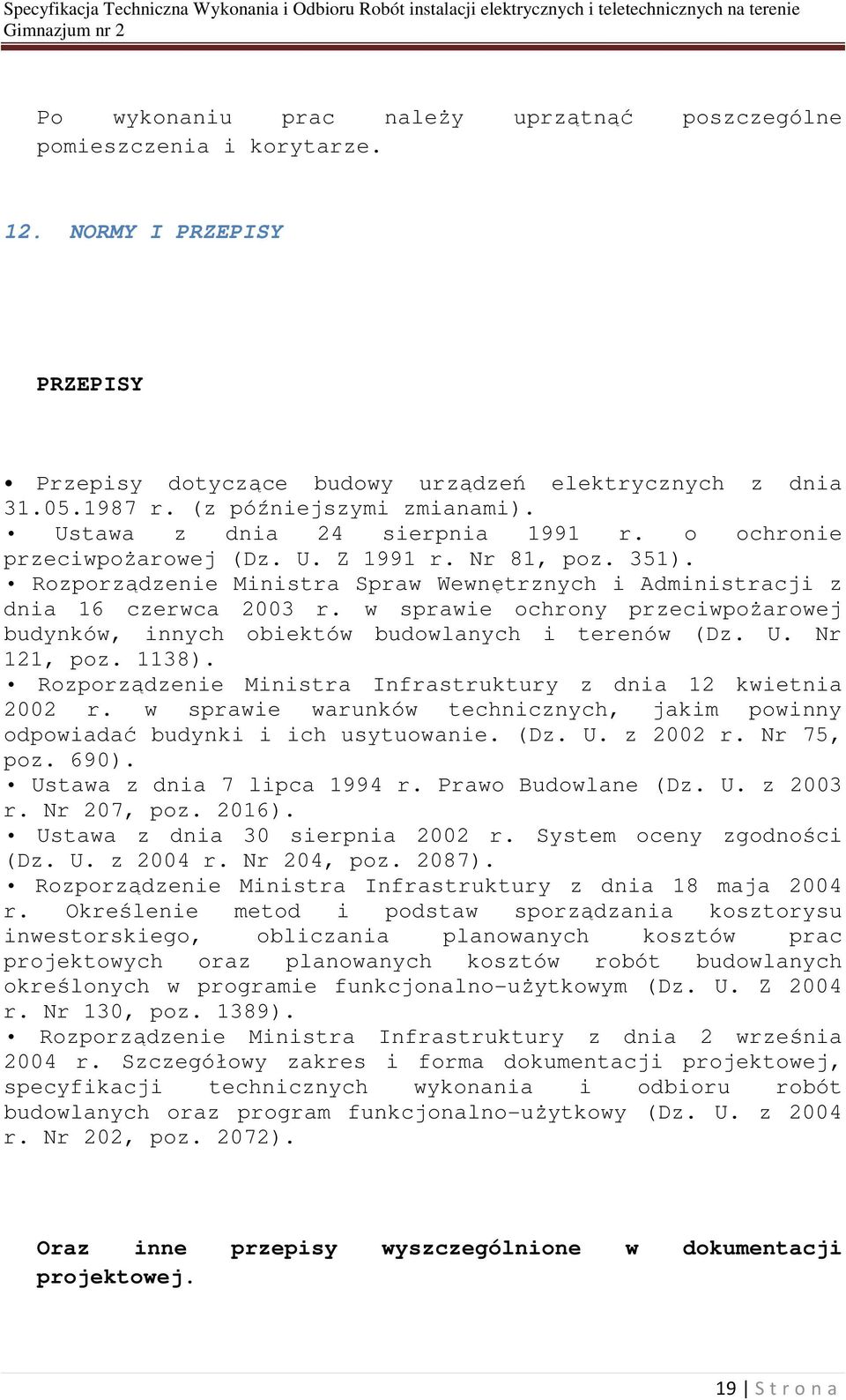 Rozporządzenie Ministra Spraw Wewnętrznych i Administracji z dnia 16 czerwca 2003 r. w sprawie ochrony przeciwpożarowej budynków, innych obiektów budowlanych i terenów (Dz. U. Nr 121, poz. 1138).