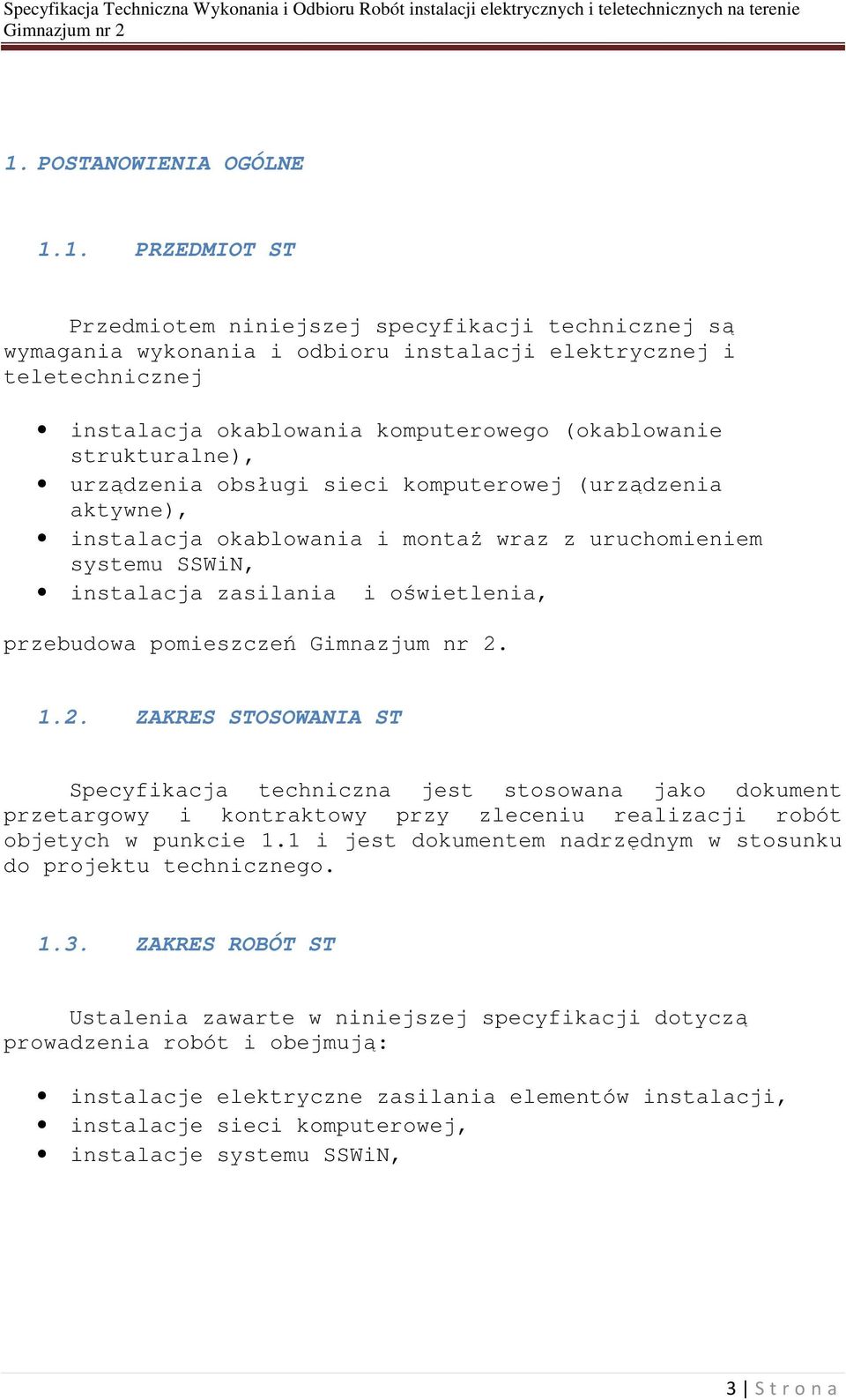 oświetlenia, przebudowa pomieszczeń. 1.2. ZAKRES STOSOWANIA ST Specyfikacja techniczna jest stosowana jako dokument przetargowy i kontraktowy przy zleceniu realizacji robót objetych w punkcie 1.