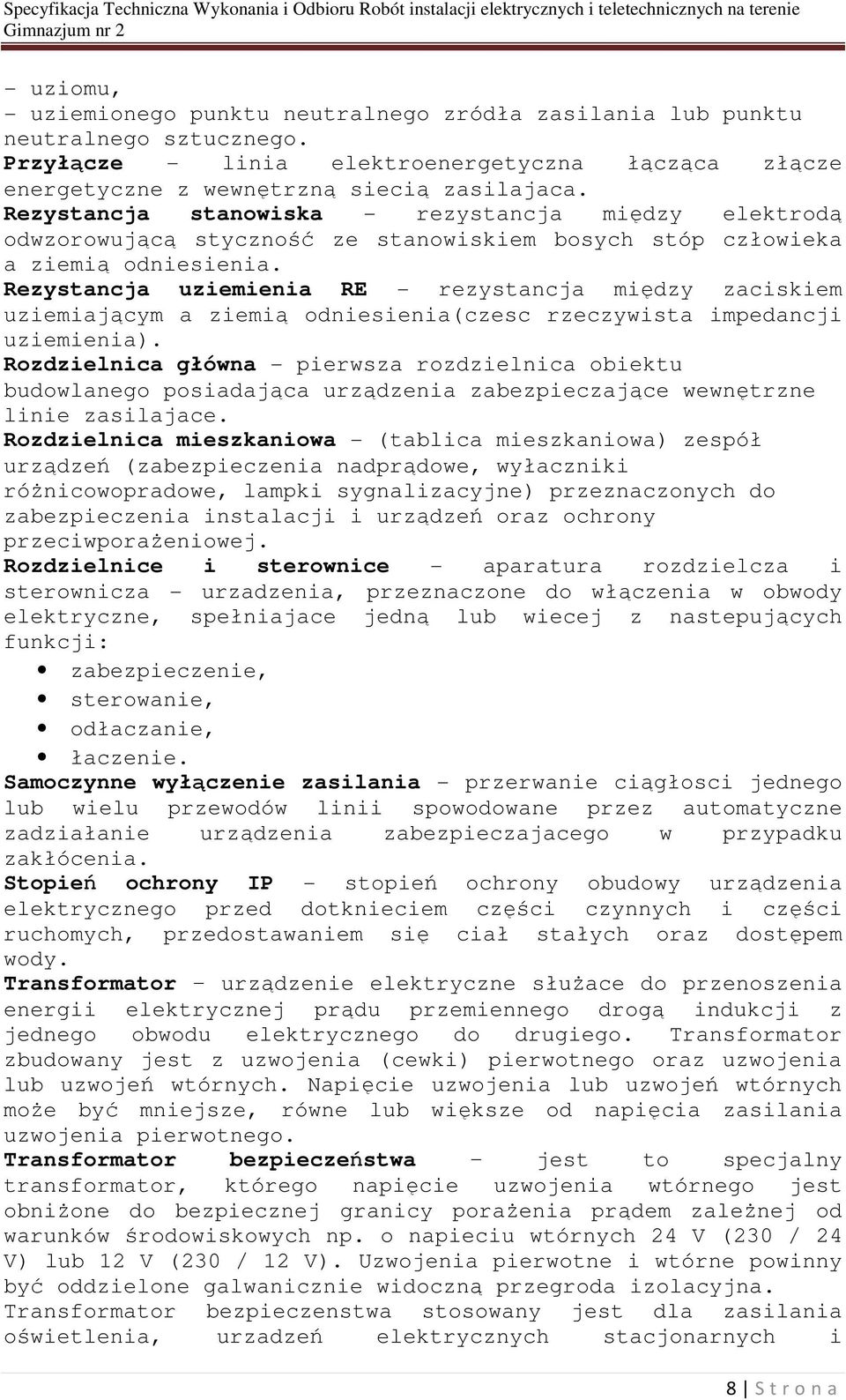 Rezystancja uziemienia RE - rezystancja między zaciskiem uziemiającym a ziemią odniesienia(czesc rzeczywista impedancji uziemienia).