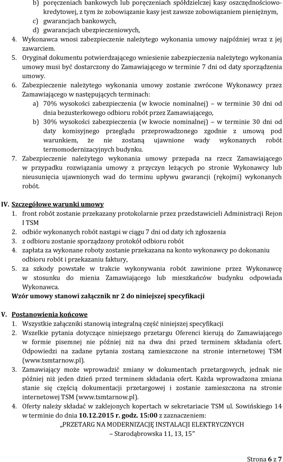 Oryginał dokumentu potwierdzającego wniesienie zabezpieczenia należytego wykonania umowy musi być dostarczony do Zamawiającego w terminie 7 dni od daty sporządzenia umowy. 6.