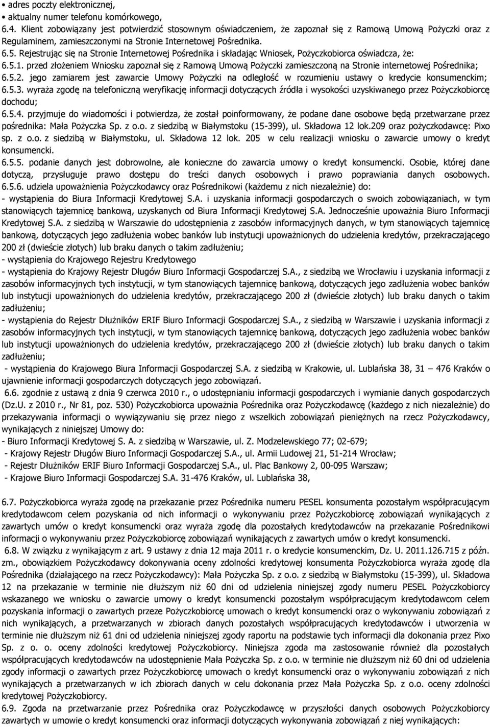 Rejestrując się na Stronie Internetowej Pośrednika i składając Wniosek, Pożyczkobiorca oświadcza, że: 6.5.1.