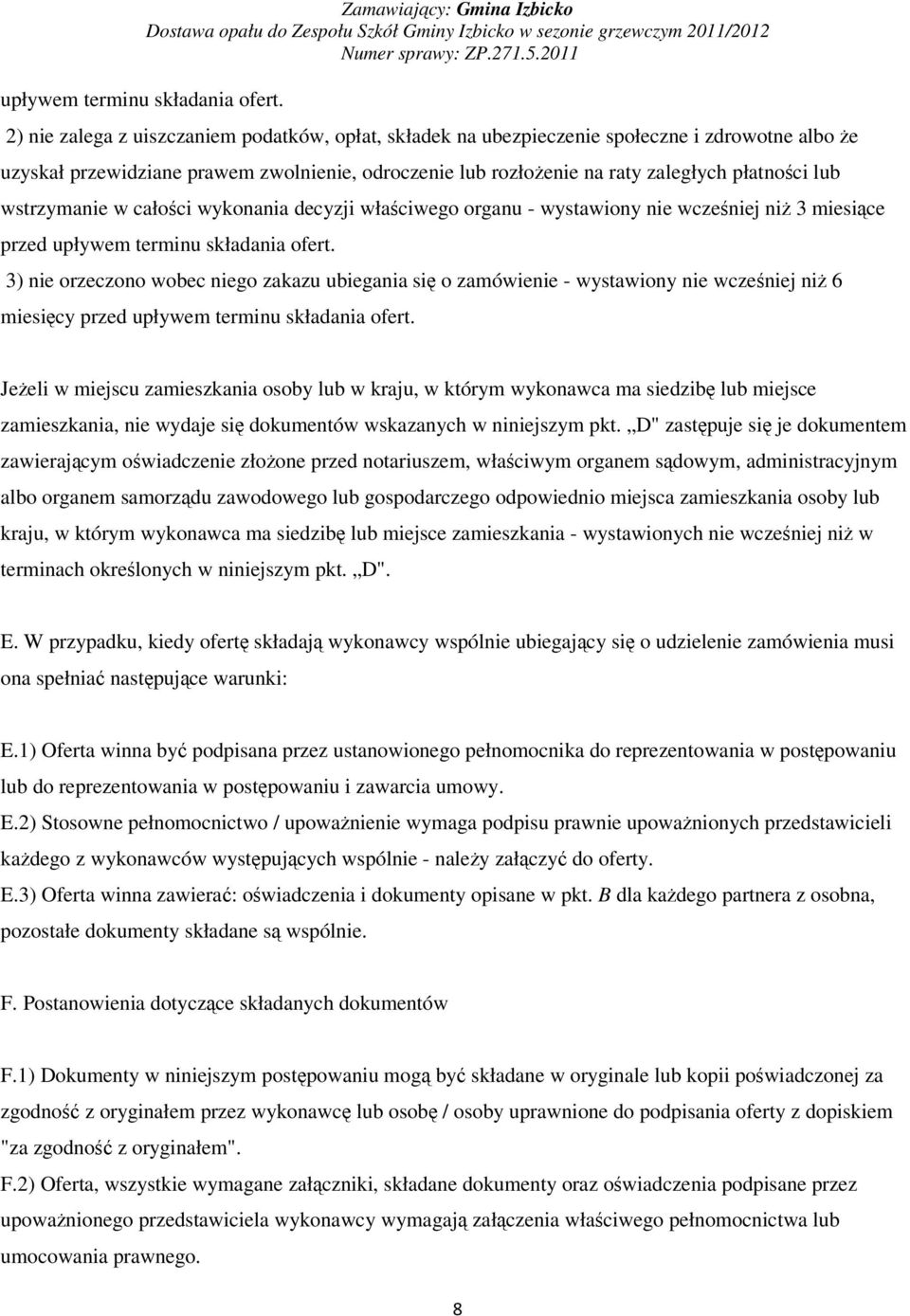 wstrzymanie w całoci wykonania decyzji właciwego organu - wystawiony nie wczeniej ni 3 miesice przed  3) nie orzeczono wobec niego zakazu ubiegania si o zamówienie - wystawiony nie wczeniej ni 6