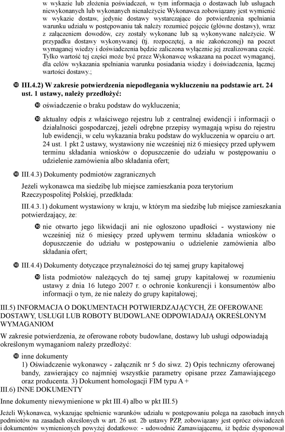 W przypadku dostawy wykonywanej (tj. rozpoczętej, a nie zakończonej) na poczet wymaganej wiedzy i doświadczenia będzie zaliczona wyłącznie jej zrealizowana część.