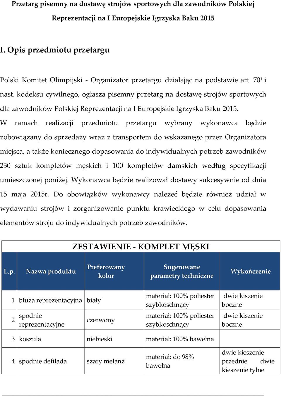 kodeksu cywilnego, ogłasza pisemny przetarg na dostawę strojów sportowych dla zawodników Polskiej Reprezentacji na I Europejskie Igrzyska Baku 2015.