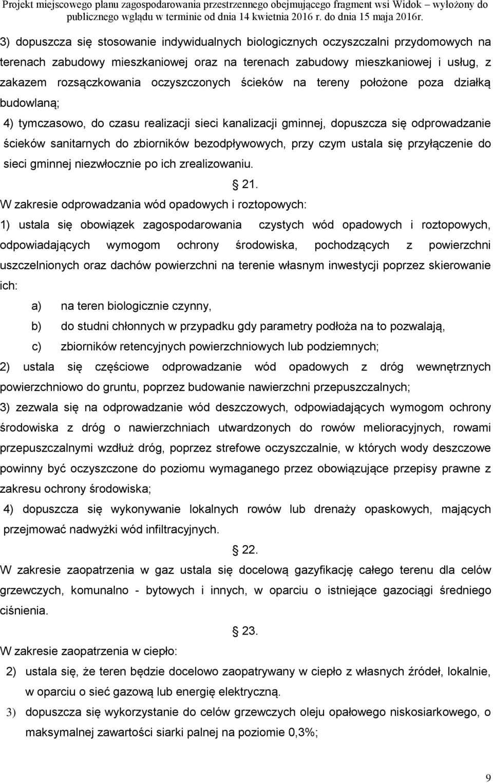 bezodpływowych, przy czym ustala się przyłączenie do sieci gminnej niezwłocznie po ich zrealizowaniu. 21.