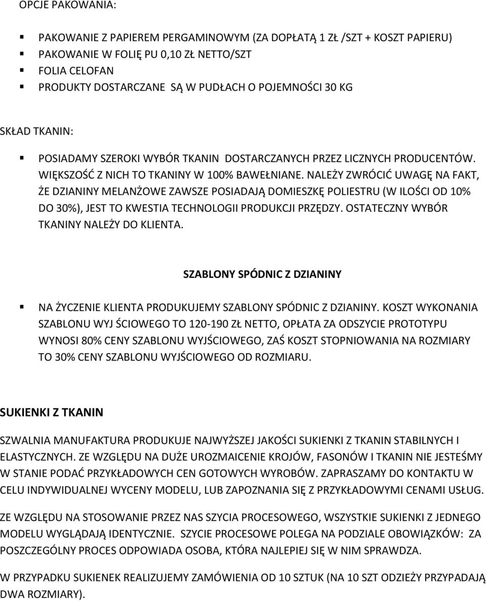 NALEŻY ZWRÓCIĆ UWAGĘ NA FAKT, ŻE DZIANINY MELANŻOWE ZAWSZE POSIADAJĄ DOMIESZKĘ POLIESTRU (W ILOŚCI OD 10% DO 30%), JEST TO KWESTIA TECHNOLOGII PRODUKCJI PRZĘDZY.