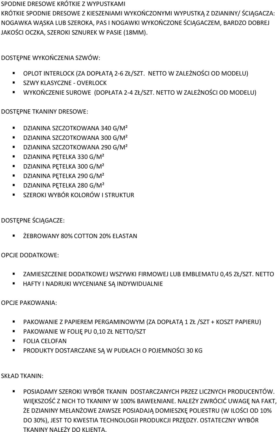 NETTO W ZALEŻNOŚCI OD MODELU) SZWY KLASYCZNE - OVERLOCK WYKOŃCZENIE SUROWE (DOPŁATA 2-4 ZŁ/SZT.