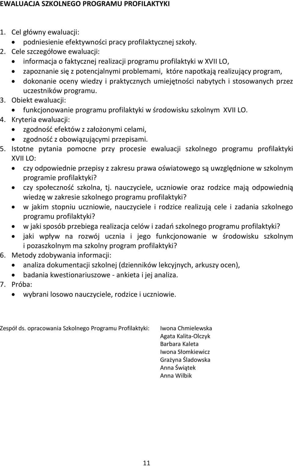 i praktycznych umiejętności nabytych i stosowanych przez uczestników programu. 3. Obiekt ewaluacji: funkcjonowanie programu profilaktyki w środowisku szkolnym XVII LO. 4.