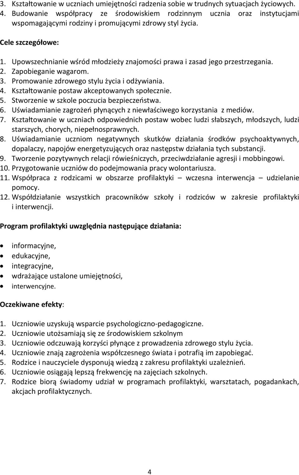 Upowszechnianie wśród młodzieży znajomości prawa i zasad jego przestrzegania. 2. Zapobieganie wagarom. 3. Promowanie zdrowego stylu życia i odżywiania. 4.