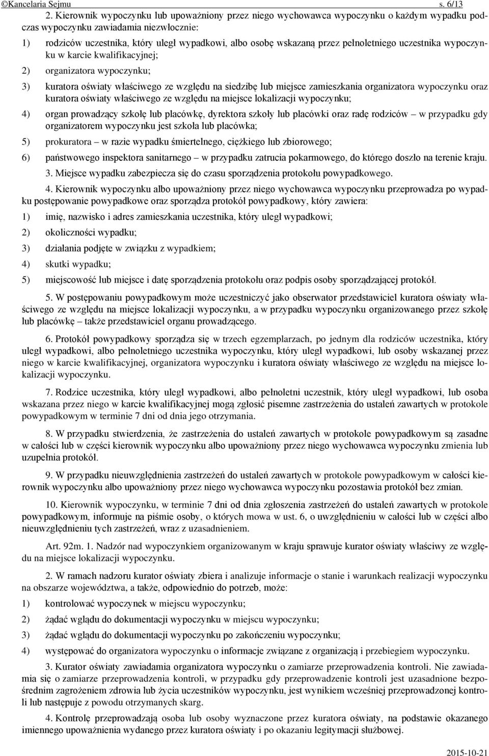 przez pełnoletniego uczestnika wypoczynku w karcie kwalifikacyjnej; 2) organizatora wypoczynku; 3) kuratora oświaty właściwego ze względu na siedzibę lub miejsce zamieszkania organizatora wypoczynku