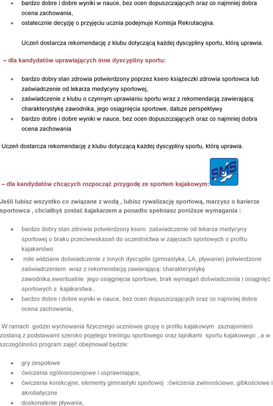 klubu o czynnym uprawianiu sportu wraz z rekomendacją zawierającą: charakterystykę zawodnika, jego osiągnięcia sportowe, dalsze perspektywy ocena zachowania Uczeń dostarcza rekomendację z klubu