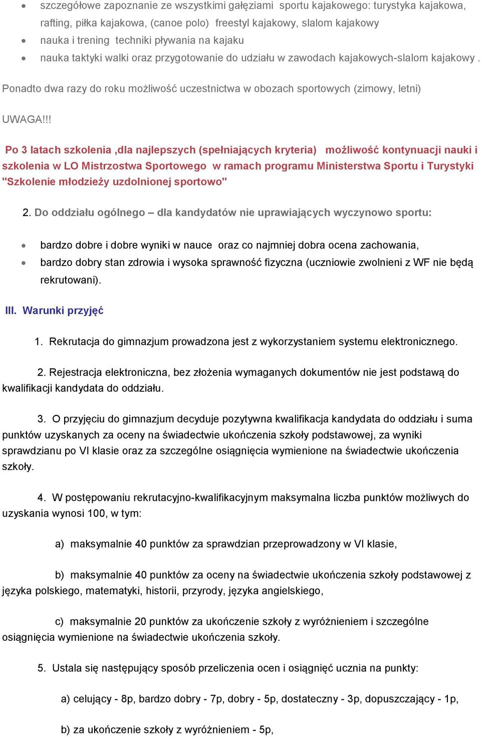 !! Po 3 latach szkolenia,dla najlepszych (spełniających kryteria) możliwość kontynuacji nauki i szkolenia w LO Mistrzostwa Sportowego w ramach programu Ministerstwa Sportu i Turystyki "Szkolenie