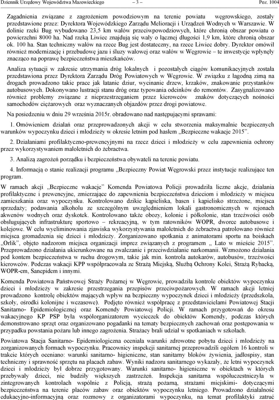 W dolinie rzeki Bug wybudowano 23,5 km wałów przeciwpowodziowych, które chronią obszar powiatu o powierzchni 8000 ha.