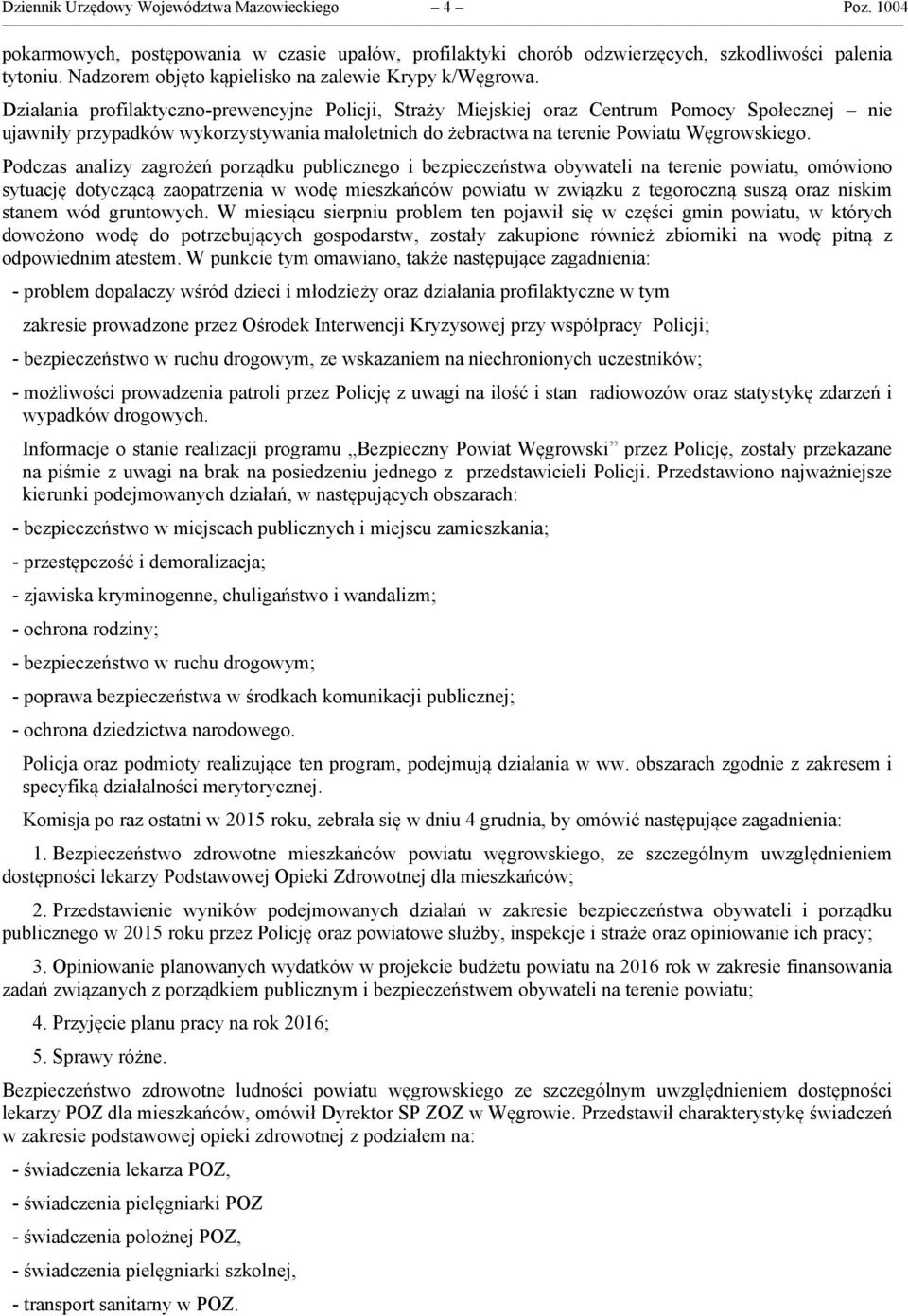 Działania profilaktyczno-prewencyjne Policji, Straży Miejskiej oraz Centrum Pomocy Społecznej nie ujawniły przypadków wykorzystywania małoletnich do żebractwa na terenie Powiatu Węgrowskiego.